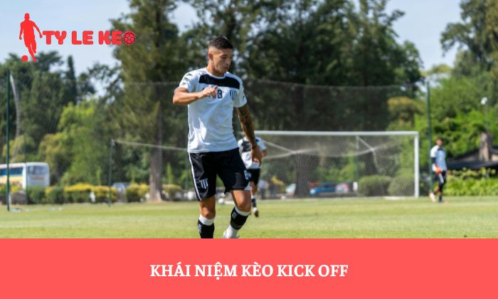 Khái niệm kèo Kick Off