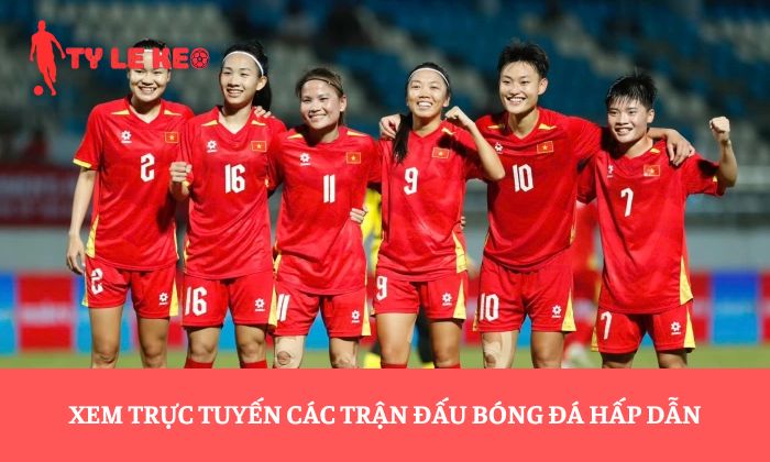 Xem trực tuyến các trận đấu bóng đá hấp dẫn