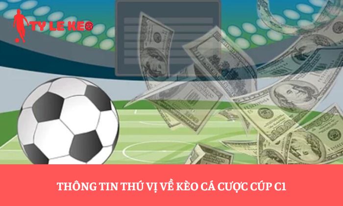 Thông tin thú vị về kèo cá cược cúp C1