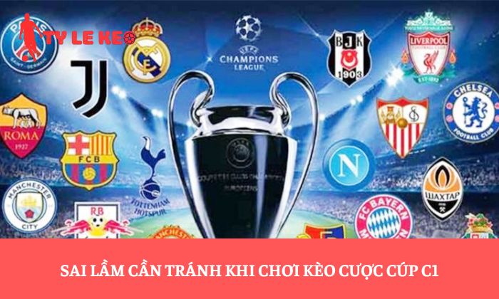 Sai lầm cần tránh khi chơi kèo cược cúp C1
