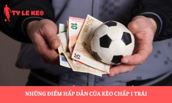 kèo chấp 1 trái kèo chấp 1 trái