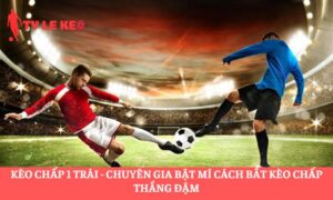 kèo chấp 1 trái