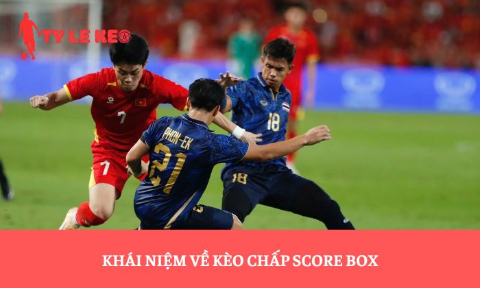Khái niệm về kèo chấp Score Box