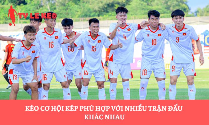 Kèo cơ hội kép phù hợp với nhiều trận đấu khác nhau