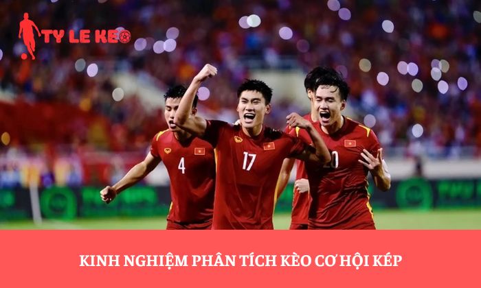 Kinh nghiệm phân tích kèo cơ hội kép