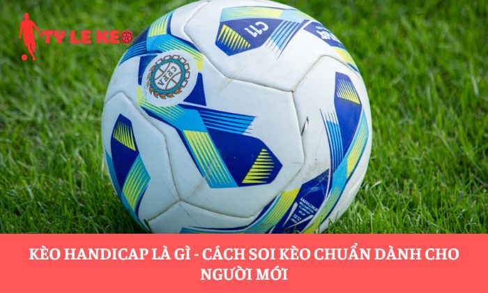 Kèo Handicap là gì