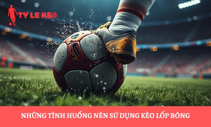 kèo lốp bóng