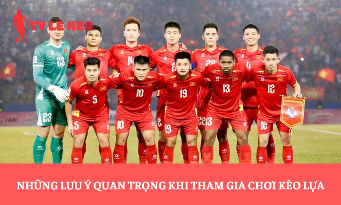 Những lưu ý quan trọng khi tham gia chơi kèo lựa