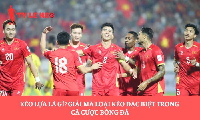 Kèo lựa là gì