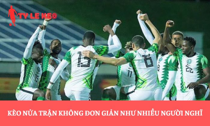 Kèo nửa trận không đơn giản như nhiều người nghĩ