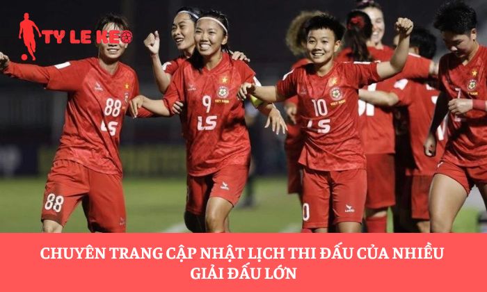 Chuyên trang cập nhật lịch thi đấu của nhiều giải đấu lớn