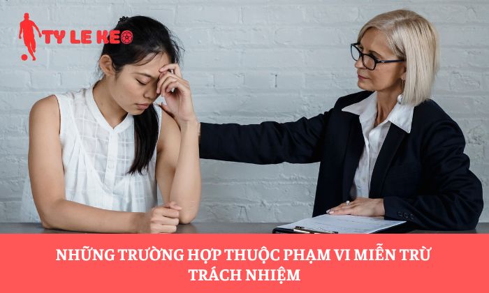Những trường hợp thuộc phạm vi miễn trừ trách nhiệm