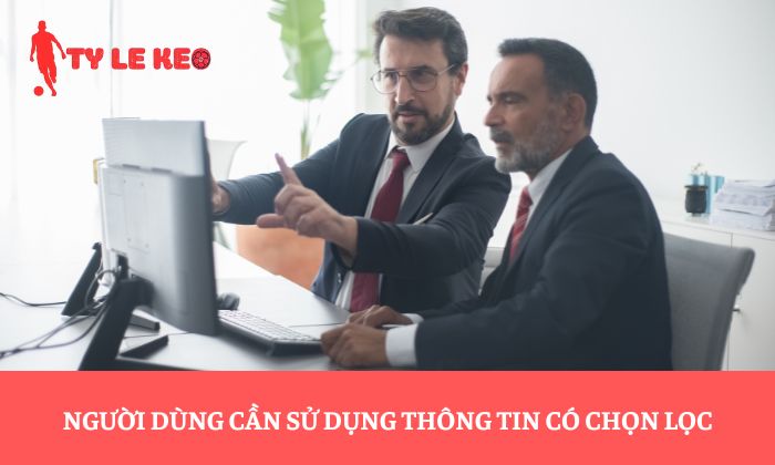 Người dùng cần sử dụng thông tin có chọn lọc