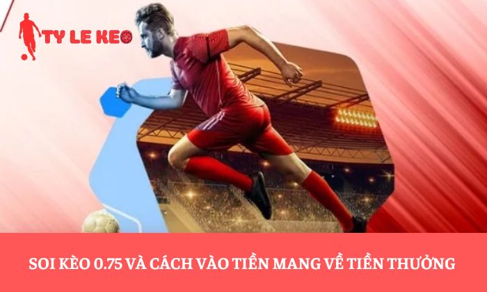 Soi kèo 0.75